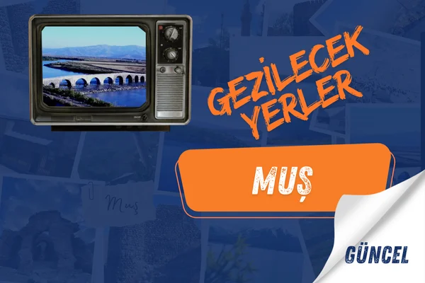 Muş Gezi Rehberi Muş Gezilecek Yerler