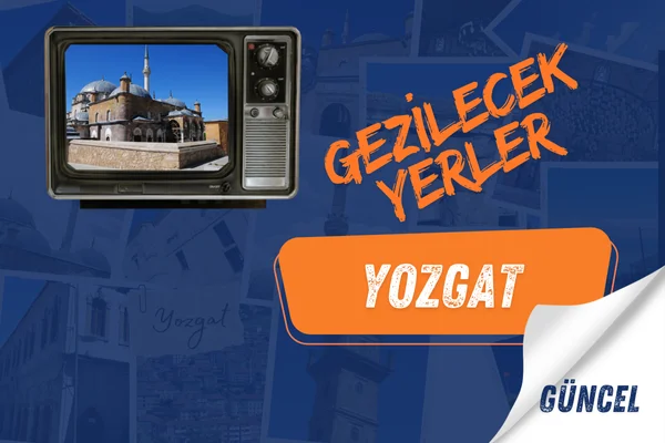 Yozgat Gezi Rehberi Yozgat gezilecek yerler